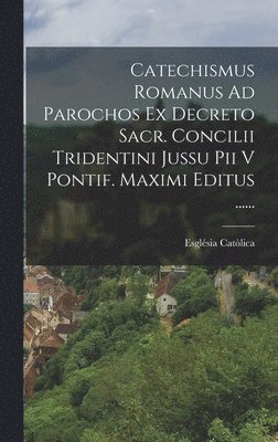 Catechismus Romanus Ad Parochos Ex Decreto Sacr. Concilii Tridentini Jussu Pii V Pontif. Maximi Editus ...... (inbunden)