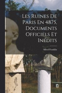 Les Ruines De Paris En 4875, Documents Officiels Et Inedits (häftad)
