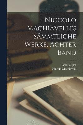 Niccolo Machiavelli's Smmtliche Werke, Achter Band (hftad)