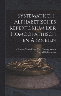Systematisch-Alphabetisches Repertorium Der Hom�opathischen Arzneien (inbunden)
