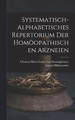 Systematisch-Alphabetisches Repertorium Der Homopathischen Arzneien (inbunden)