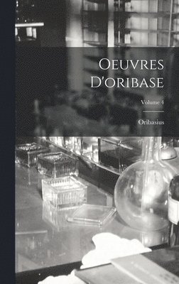 Oeuvres D'oribase; Volume 4 (hftad)