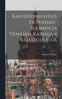 Kasvistonsuhteista Pohjais-Suomen ja Venajan-Karjalan Rajaseuduilla (inbunden)