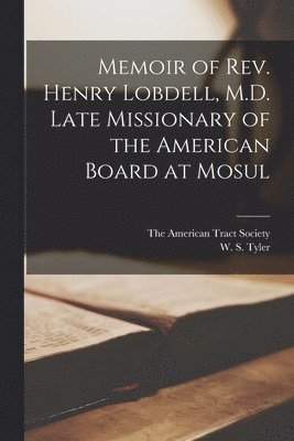 Memoir of Rev. Henry Lobdell, M.D. Late Missionary of the American Board at Mosul (inbunden)