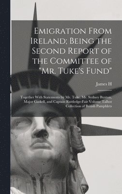 Emigration From Ireland; Being the Second Report of the Committee of "Mr. Tuke's Fund" (hftad)