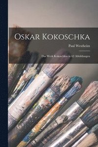 Oskar Kokoschka; das Werk Kokoschkas in 62 Abbildungen (häftad)