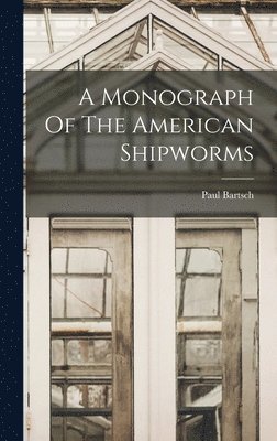 Monograph Of The American Shipworms (häftad)