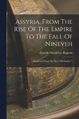 Assyria, From The Rise Of The Empire To The Fall Of Nineveh - Znade ...