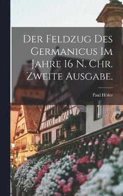 Feldzug des Germanicus im Jahre 16 N. Chr. Zweite Ausgabe. (hftad)