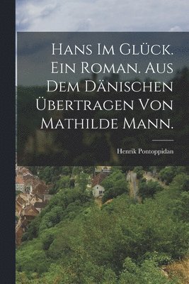 Hans im Glück. Ein Roman. Aus dem Dänischen übertragen von Mathilde Mann. (inbunden)
