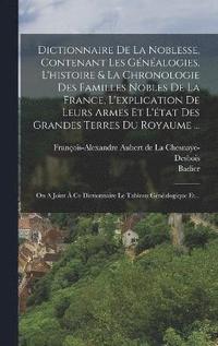 Dictionnaire De La Noblesse, Contenant Les Gnalogies, L'histoire & La ...