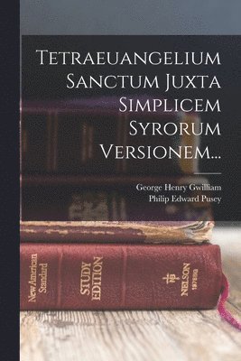 Tetraeuangelium Sanctum Juxta Simplicem Syrorum Versionem... (h�ftad)