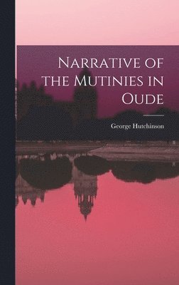 Narrative of the Mutinies in Oude (häftad)