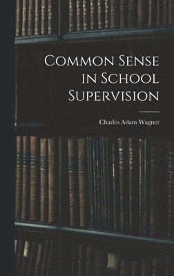 Common Sense in School Supervision (inbunden)