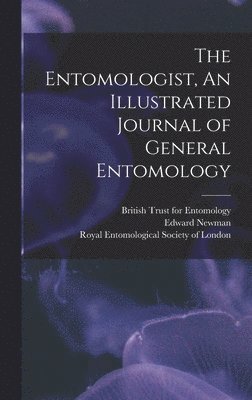 Entomologist, An Illustrated Journal of General Entomology (inbunden)