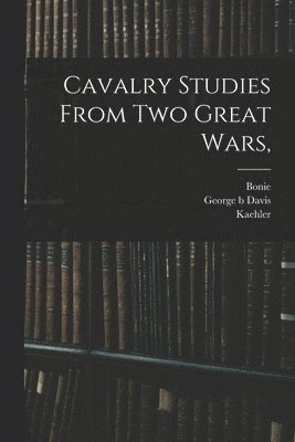 Cavalry Studies From two Great Wars, (h�ftad)
