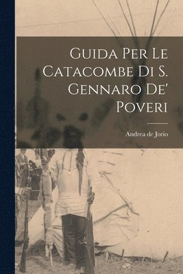 Guida Per Le Catacombe Di S. Gennaro De' Poveri (häftad)
