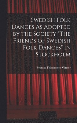 Swedish Folk Dances As Adopted by the Society "The Friends of Swedish Folk Dances" in Stockholm (häftad)
