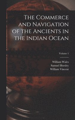 Commerce and Navigation of the Ancients in the Indian Ocean; Volume 1 (inbunden)