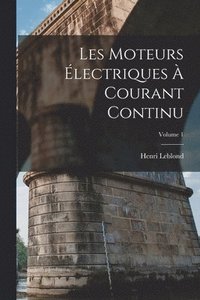 Les Moteurs Electriques A Courant Continu; Volume 1 (hftad)