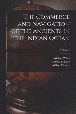 Commerce and Navigation of the Ancients in the Indian Ocean; Volume 1 (inbunden)