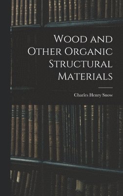 Wood and Other Organic Structural Materials (inbunden)