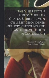 Die Vier Letzten Lebensjahre Des Grafen Ulrich Ii. Von Cilli Mit