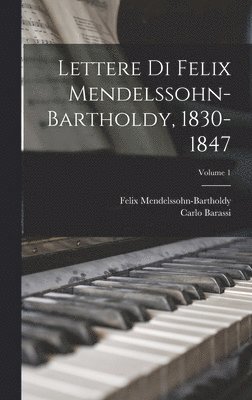Lettere Di Felix Mendelssohn-Bartholdy, 1830-1847; Volume 1 (inbunden)