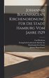 Johannes Bugenhagen's Kirchenordnung F�r Die Stadt Hamburg Vom Jahre 1529