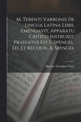 M. Terenti Varronis De Lingua Latina Libri, Emendavit, Apparatu Critico Instruxit, Praefatus Est L. Spengel. Ed. Et Recogn. A. Spengel (hftad)