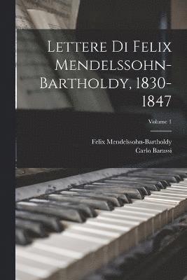 Lettere Di Felix Mendelssohn-Bartholdy, 1830-1847; Volume 1 (inbunden)