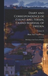 Diary and Correspondence of Count Axel Fersen, Grand-Marshal of Sweden (inbunden)