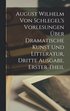 August Wilhelm von Schlegel's Vorlesungen �ber dramatische Kunst und Litteratur, Dritte Ausgabe, Erster Theil