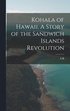Kohala of Hawaii. A Story of the Sandwich Islands Revolution