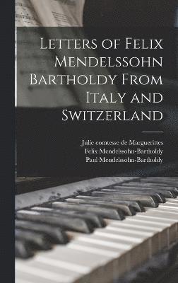 Letters of Felix Mendelssohn Bartholdy From Italy and Switzerland (inbunden)