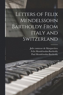 Letters of Felix Mendelssohn Bartholdy From Italy and Switzerland (hftad)