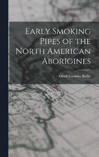 Early Smoking Pipes of the North American Aborigines (inbunden)