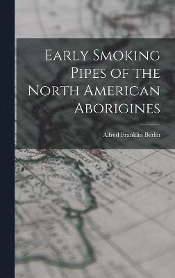 Early Smoking Pipes of the North American Aborigines (inbunden)