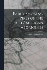 Early Smoking Pipes of the North American Aborigines (häftad)