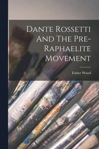 Dante Rossetti And The Pre-raphaelite Movement (hftad)