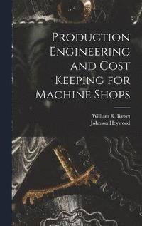 Production Engineering and Cost Keeping for Machine Shops (inbunden)