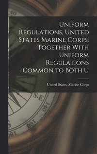 Uniform Regulations, United States Marine Corps, Together With Uniform ...