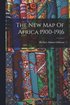 The New Map Of Africa 1900-1916
