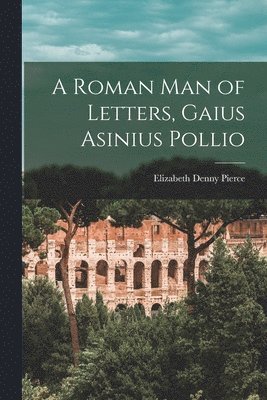 Roman Man of Letters, Gaius Asinius Pollio (hftad)