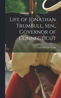 Life of Jonathan Trumbull, Sen., Governor of Connecticut (häftad)