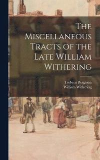 The Miscellaneous Tracts of the Late William Withering (inbunden)