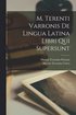 M. Terenti Varronis De Lingua Latina Libri Qui Supersunt