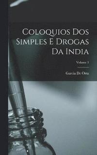 Coloquios Dos Simples E Drogas Da India; Volume 1 (inbunden)