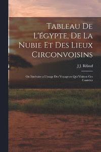 Tableau De L'gypte, De La Nubie Et Des Lieux Circonvoisins - J J Rifaud ...