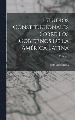 Estudios Constitucionales Sobre Los Gobiernos De La Am�rica Latina; Volume 1 (inbunden)